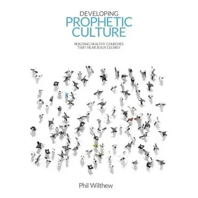 Developing Prophetic Culture - Wilthew, Phil