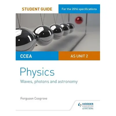 CCEA AS Unit 2 Physics Student Guide: Waves, photons and astronomy - Cosgrove, Ferguson