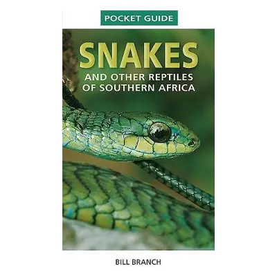 Pocket Guide to Snakes and other reptiles of Southern Africa - Branch, Bill