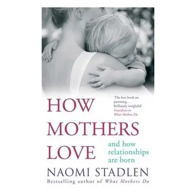 How Mothers Love - Stadlen, Naomi