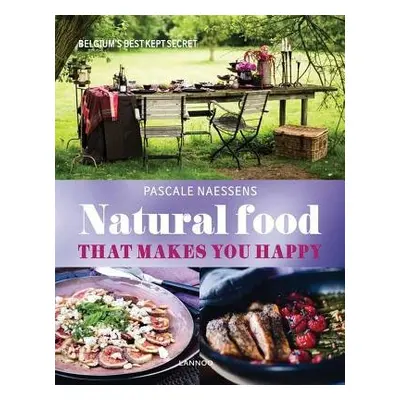 Natural Food that Makes You Happy - Naessens, Pascale