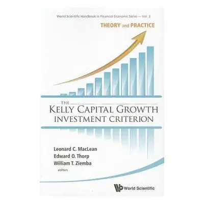 Kelly Capital Growth Investment Criterion, The: Theory And Practice