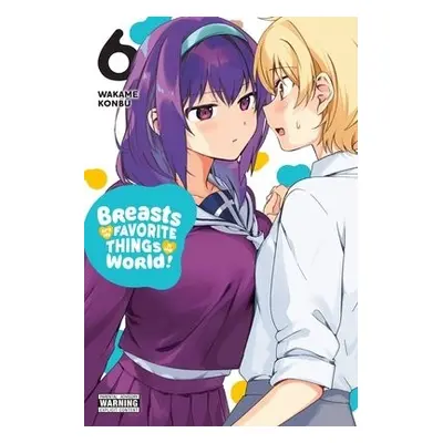 Breasts Are My Favorite Things in the World!, Vol. 6 - Konbu, Wakame