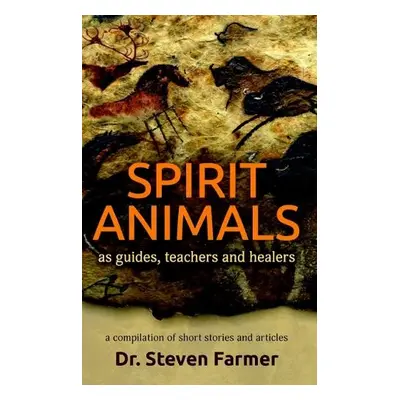 Spirit Animals as Guides, Teachers and Healers - Farmer, Dr. Steven (Dr. Steven Farmer)