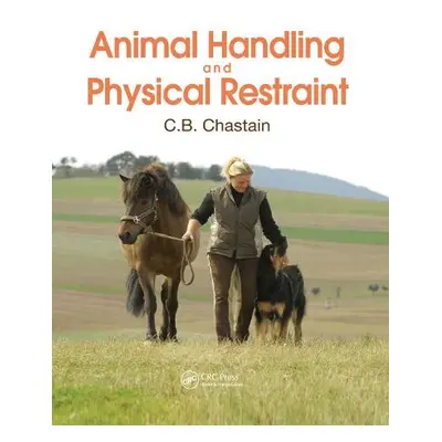 Animal Handling and Physical Restraint - Chastain, C. B. (Univ. of Missouri, College of Veterina