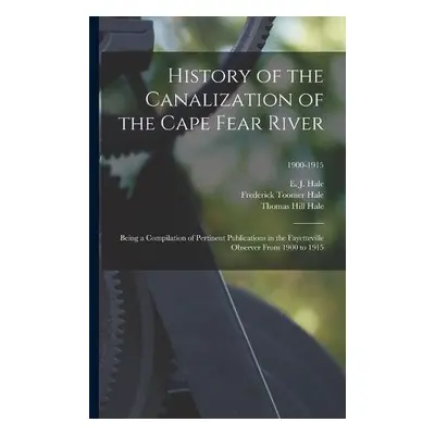 History of the Canalization of the Cape Fear River - Hale, Frederick Toomer a Hale, Thomas Hill