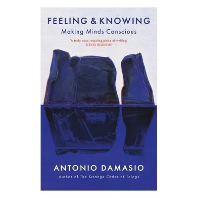 Feeling and Knowing - Damasio, Antonio