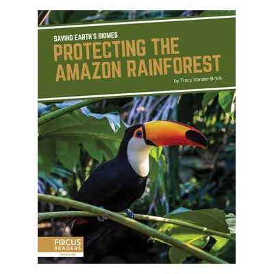 Saving Earth's Biomes: Protecting the Amazon Rainforest - Vonder Brink, Tracy