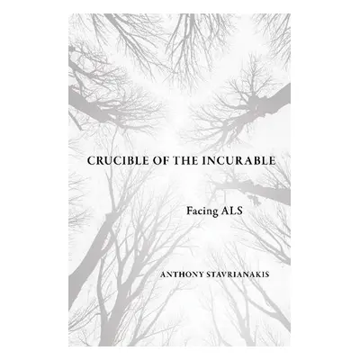 Crucible of the Incurable - Stavrianakis, Anthony