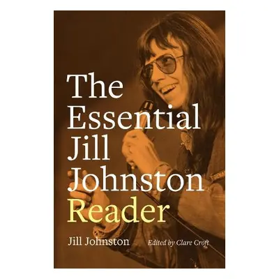 Essential Jill Johnston Reader - Johnston, Jill