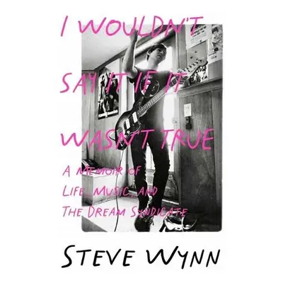 I Wouldn't Say It If It Wasn't True - Wynn, Steve