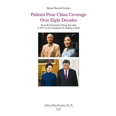 Pulitzer Prize China Coverage Over Eight Decades - Fischer, Heinz-Dietrich