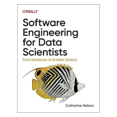 Software Engineering for Data Scientists - Nelson, Catherine