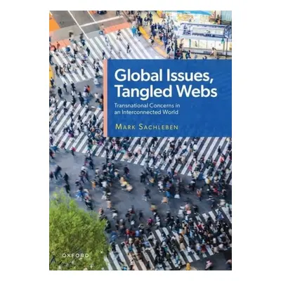 Global Issues, Tangled Webs - Sachleben, Mark (Professor of Political Science, Professor of Poli