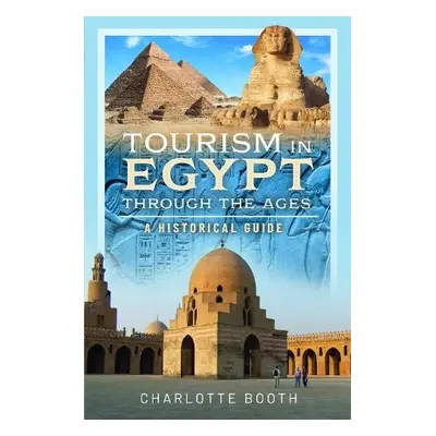 Tourism in Egypt Through the Ages - Booth, Charlotte