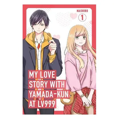 My Love Story with Yamada-kun at Lv999, Vol. 1 - Mashiro