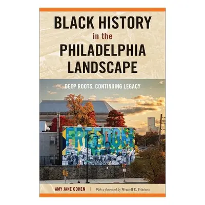 Black History in the Philadelphia Landscape - Cohen, Amy Jane