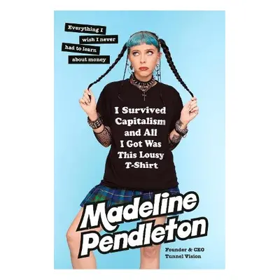 I Survived Capitalism and All I Got Was This Lousy T-Shirt - Pendleton, Madeline