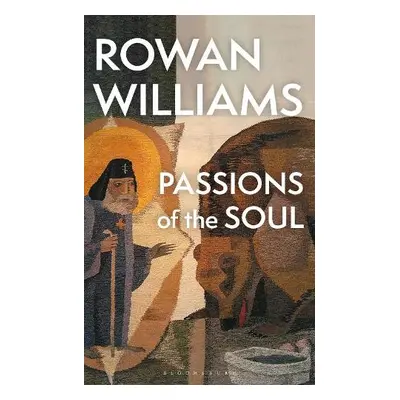 Passions of the Soul - Williams, Rowan (Magdalene College, Cambridge, UK)