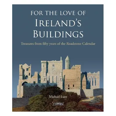 For The Love of Ireland's Buildings - Lunt, Michael