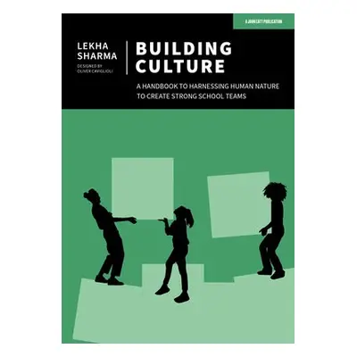 Building Culture: A handbook to harnessing human nature to create strong school teams - Sharma, 