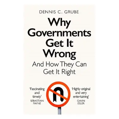 Why Governments Get It Wrong - Grube, Dennis C.