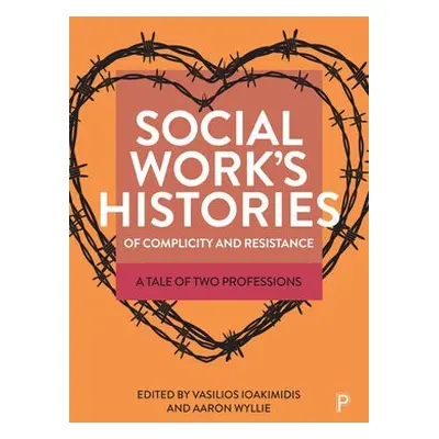 Social Work’s Histories of Complicity and Resistance