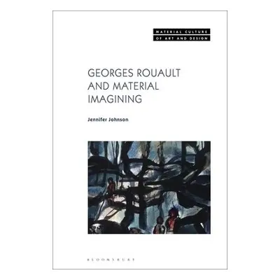 Georges Rouault and Material Imagining - Johnson, Dr. Jennifer (University of Oxford, UK)