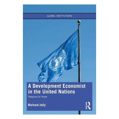 Development Economist in the United Nations - Jolly, Richard (University of Sussex, United Kingd