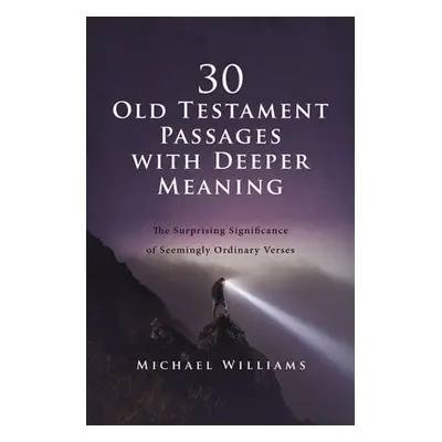 30 Old Testament Passages with Deeper Meaning - Williams, Michael