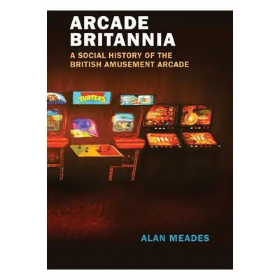 Arcade Britannia - Meades, Alan