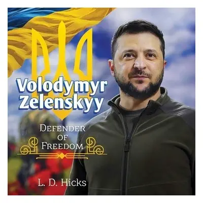 Volodymyr Zelenskyy: Defender of Freedom - Hicks, L. D.