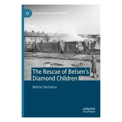 Rescue of Belsen’s Diamond Children - Siertsema, Bettine