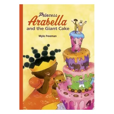 Princess Arabella and the Giant Cake - Freeman, Mylo