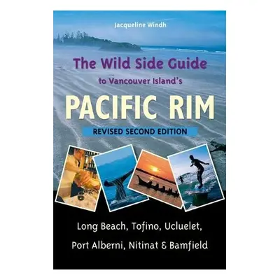 Wild Side Guide to Vancouver Island's Pacific Rim - Windh, Jacqueline