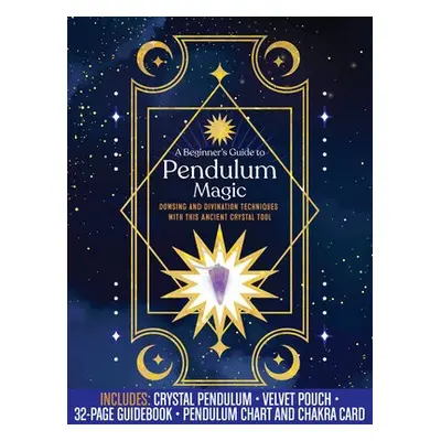 Beginner's Guide to Pendulum Magic Kit - Editors of Chartwell Books