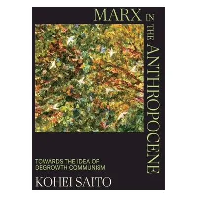 Marx in the Anthropocene - Saito, Kohei (University of Tokyo)