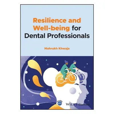 Resilience and Well-being for Dental Professionals - Khwaja, Mahrukh