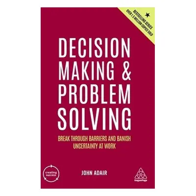 Decision Making and Problem Solving - Adair, John