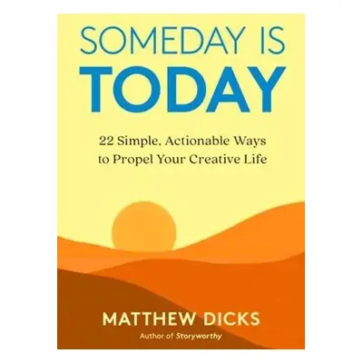 Someday Is Today - Dicks, Matthew