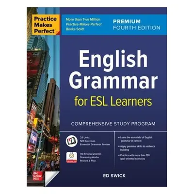 Practice Makes Perfect: English Grammar for ESL Learners, Premium Fourth Edition - Swick, Ed