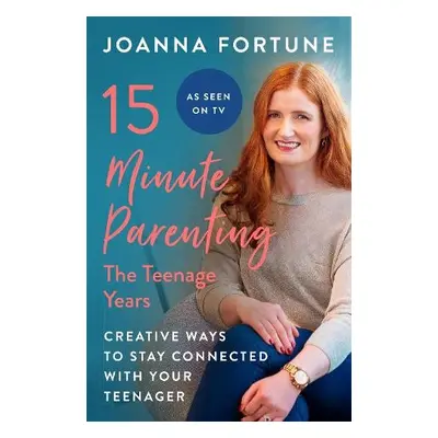 15-Minute Parenting: The Teenage Years - Fortune, Joanna