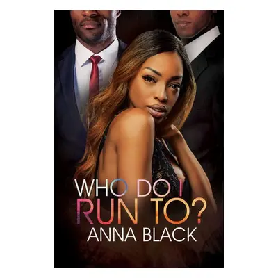 Who Do I Run To? - Black, Anna