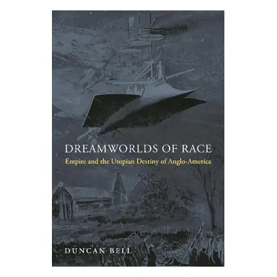 Dreamworlds of Race - Bell, Duncan