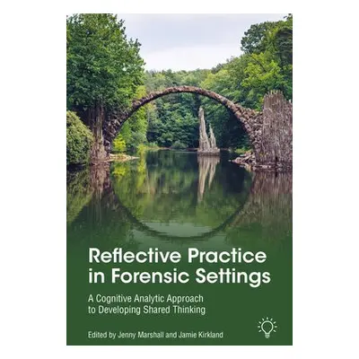 Reflective Practice in Forensic Settings - Marshall, Jenny a Kirkland, Jamie