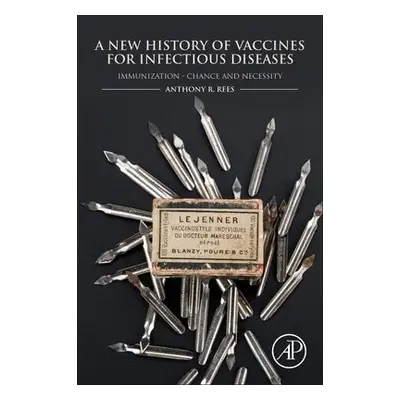 New History of Vaccines for Infectious Diseases - Rees, Anthony R. (Founder of Rees Consulting A