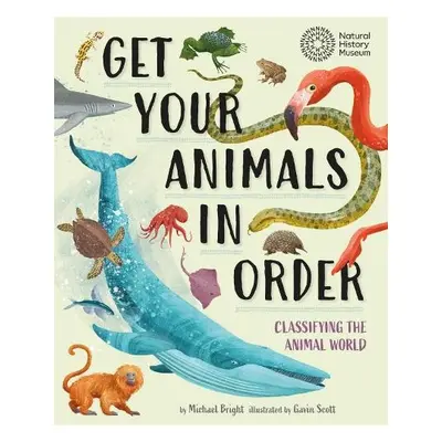 Get Your Animals in Order: Classifying the Animal World - Bright, Michael