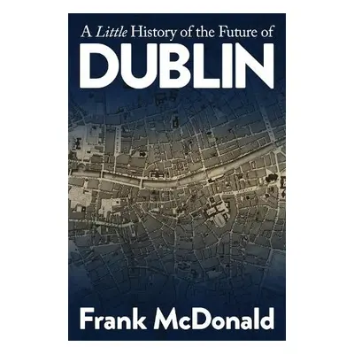 Little History of the Future of Dublin - McDonald, Frank