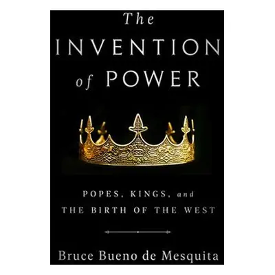 The Invention of Power - de Mesquita, Bruce