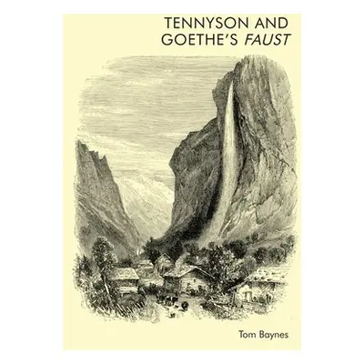 Tennyson and Goethe's Faust - Baynes, Tom